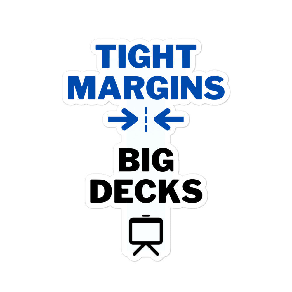 Tight Margins Big Decks Sticker